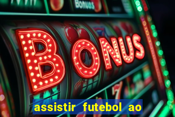 assistir futebol ao vivo sem travar